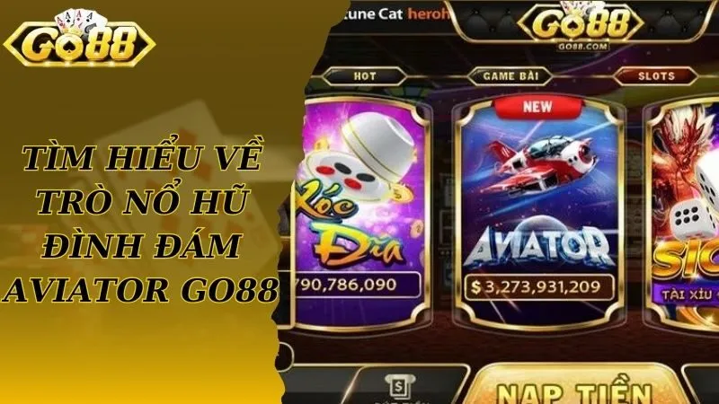 Tìm hiểu về trò nổ hũ đình đám Aviator Go88