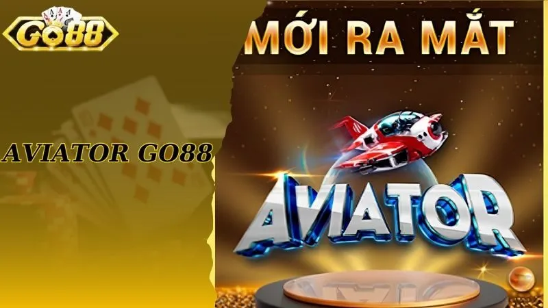 Aviator Go88 Siêu Phẩm Nổ Hũ Đổi Thưởng Đình Đám Nhất Hiện Nay