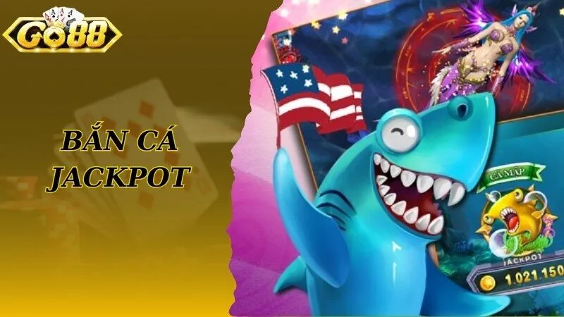 Bắn Cá Jackpot - Giải Trí Cực Đã, Săn Quà Siêu Khủng