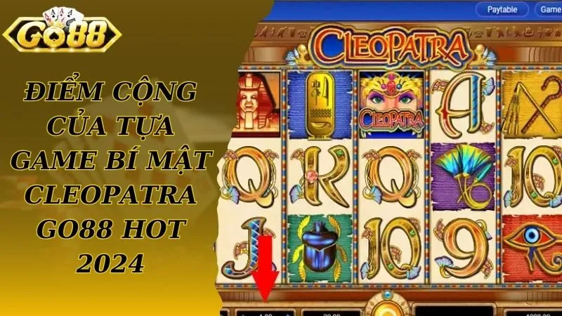 Điểm cộng của tựa game bí mật Cleopatra Go88 hot 2024