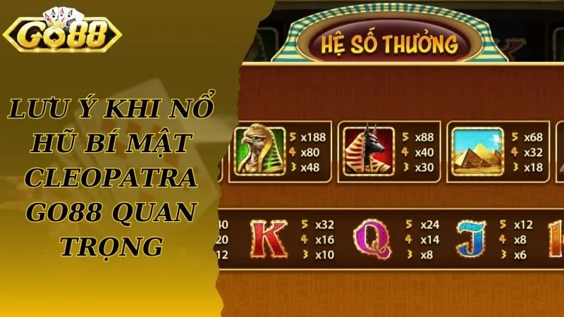 Lưu ý khi nổ hũ bí mật Cleopatra Go88 quan trọng