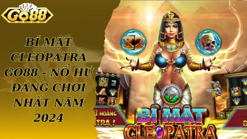 Bí Mật Cleopatra Go88 - Nổ Hũ Đáng Chơi Nhất Năm 2024