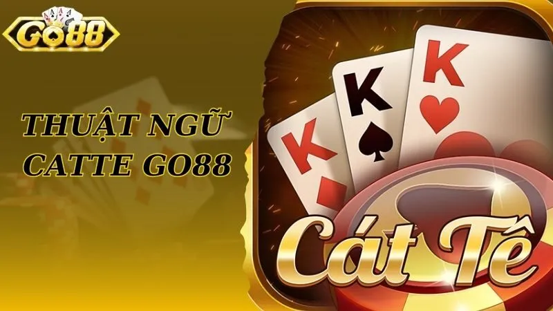 Thuật ngữ phổ biến trong Catte tại cổng game Go88