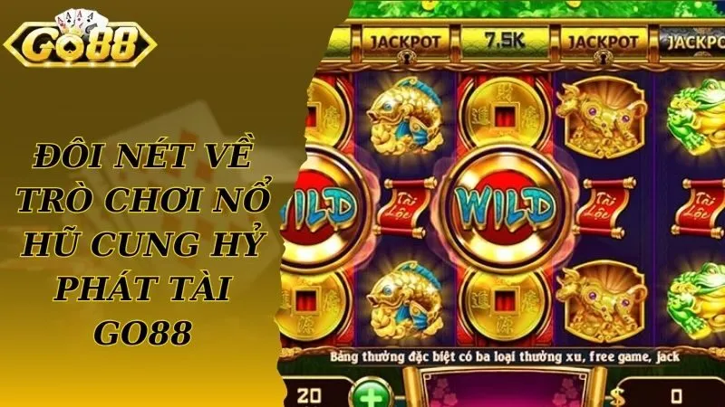 Đôi nét về trò chơi nổ hũ cung hỷ phát tài Go88