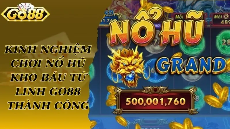 Kinh nghiệm chơi nổ hũ kho báu tứ linh Go88 thành công
