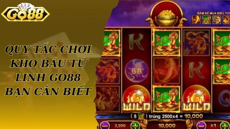 Quy tắc chơi kho báu tứ linh Go88 bạn cần biết