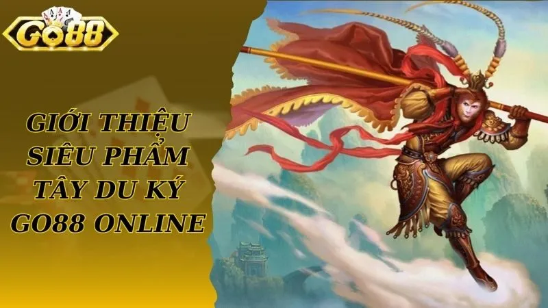 Giới thiệu siêu phẩm tây du ký Go88 trực tuyến