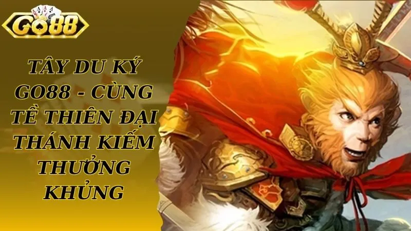 Tây Du Ký Go88 - Cùng Tề Thiên Đại Thánh Kiếm Thưởng Khủng