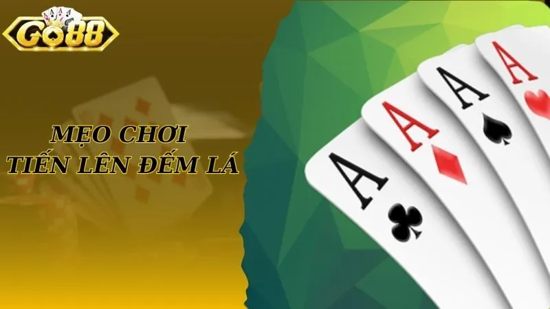 Mẹo chơi tiến lên đếm lá bất bại