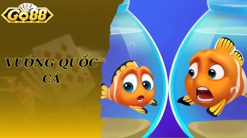 Vương Quốc Cá - Game Nổi Tiếng Top 1 Tại Cổng Game Go88