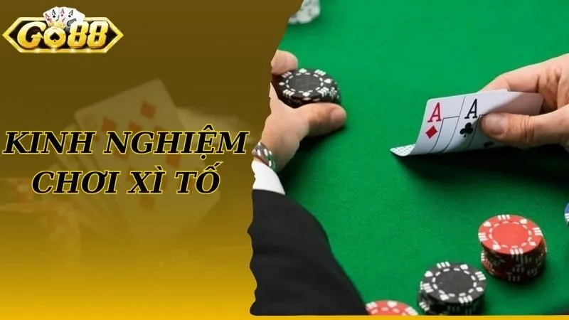 Kinh nghiệm chơi xì tố dễ dàng giành chiến thắng