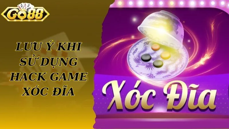Lưu ý cần biết khi bạn sử dụng phần mềm hack game Xóc Đĩa