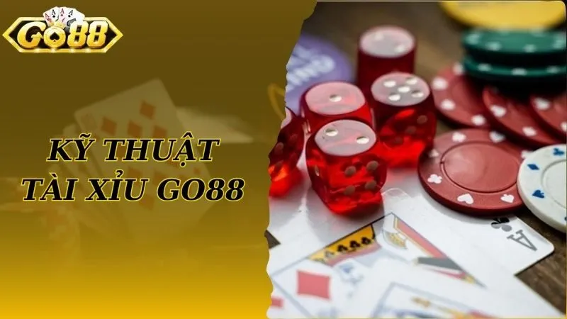 Kỹ thuật chơi Tài xỉu livestream Go88 bất bại