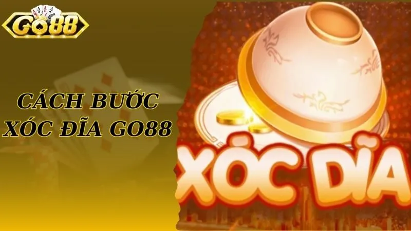 Các bước tham gia xóc đĩa tại cổng game Go88