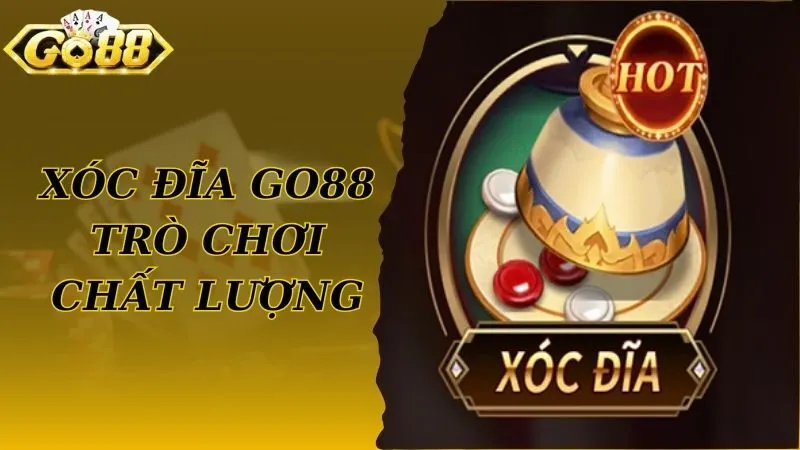 Xóc đĩa livestream Go88 - Trò chơi giải trí chất lượng