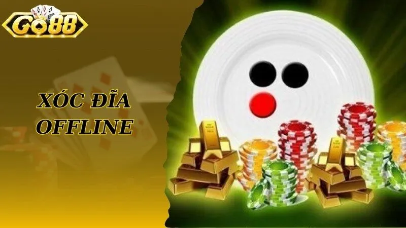 Xóc Đĩa Offline - Loại Hình Giải Trí Thịnh Hành Top 1